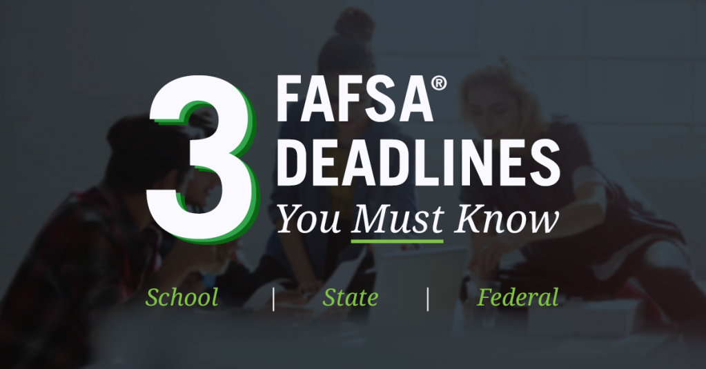 3 Types of FAFSA® Deadlines You Should Pay Attention To